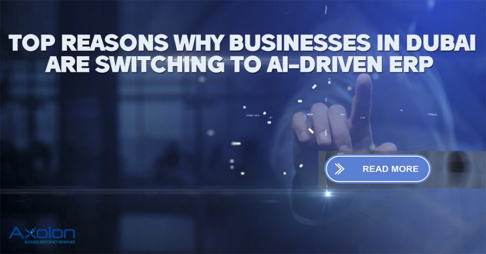 Top Reasons Why Businesses in Dubai Are Switching to AI-Driven ERP