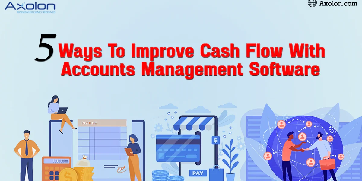 5 Ways to Improve Cash Flow with Accounts Management Software