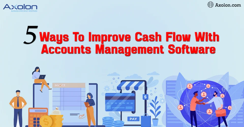 5 Ways to Improve Cash Flow with Accounts Management Software