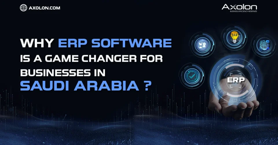 Why ERP Software is a Game Changer for Businesses in Saudi Arabia?