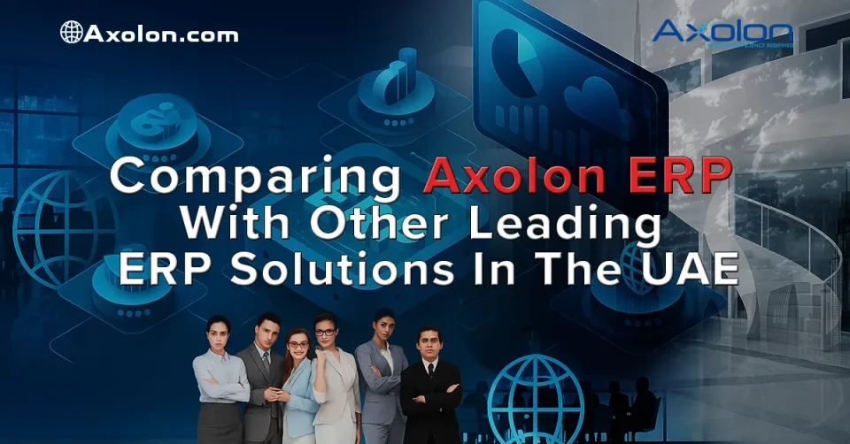 Comparing Axolon ERP with Other Leading ERP Solutions in the UAE