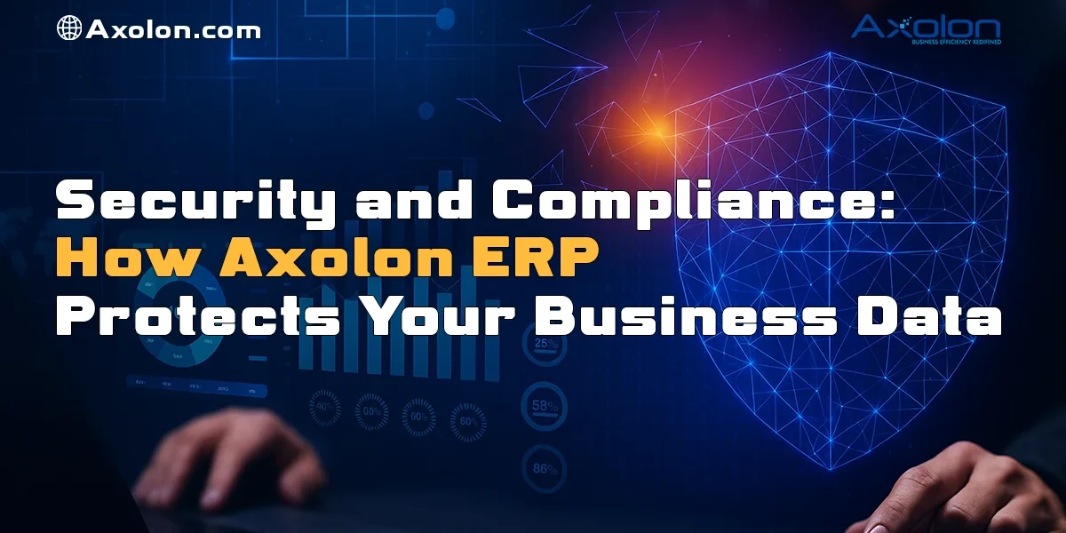 Security and Compliance: How Axolon ERP Protects Your Business Data Security and Compliance: How Axolon ERP Protects Your Business Data