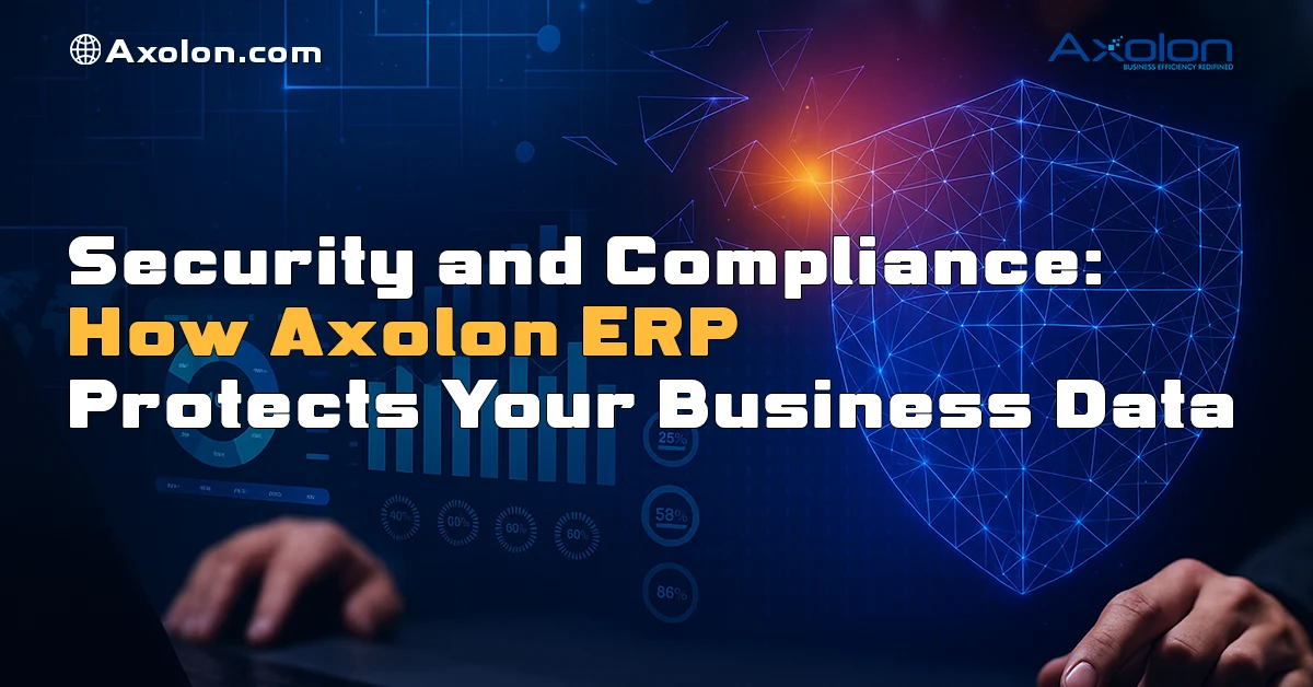 Security and Compliance: How Axolon ERP Protects Your Business Data